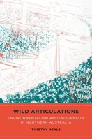 Wild Articulations: Environmentalism and Indigeneity in Northern Australia 0824881524 Book Cover