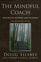 The Mindful Coach: Seven Roles for Facilitating Leader Development 0470548665 Book Cover