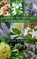 Plants on Prescription: Medicine for a Healthy Life 1801522219 Book Cover
