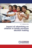 Impact of advertising on children in family purchase decision making 6136591219 Book Cover