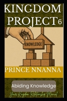 Kingdom Project 6: Abiding Knowledge B0FKTD3J57 Book Cover