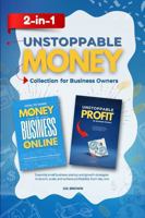 Unstoppable Money 2-In-1 Collection for Business Owners: Essential small business startup and growth strategies to launch, scale, and achieve profitability from day one B0GLQV23VM Book Cover