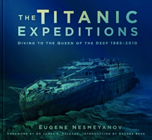 The Titanic Expeditions: Diving to the Queen of the Deep: 1985–2010 0750985488 Book Cover