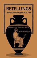 Retellings: Homer's Characters Speak in Our Time Poems Inspired by Homer's Works 1985163101 Book Cover