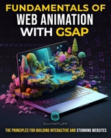 Fundamentals of Web Animation with GSAP: The Principles for Building Interactive and Stunning Websites: Explore the GreenSock animation platform to program engaging web experiences B0CVFCGRC1 Book Cover