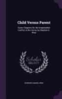 Child Versus Parent; Some Chapters on the Irrepressible Conflict in the Home 9355119100 Book Cover