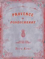 Provence to Pondicherry: Recipes from France and Faraway 1849497230 Book Cover
