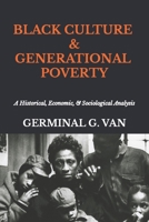 Black Culture & Generational Poverty: A Historical, Economic, & Sociological Analysis B09WRG9V61 Book Cover