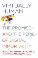 Virtually Human: The Promise—and the Peril—of Digital Immortality 1250046912 Book Cover