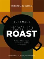 Ruhlman's How to Roast: Foolproof Techniques and Recipes for the Home Cook (Ruhlman's How to... Book 1) 031625410X Book Cover