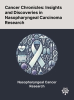 Cancer Chronicles: Insights and Discoveries in Nasopharyngeal Carcinoma Research 1022904043 Book Cover