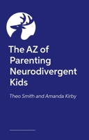The AZ of Parenting Neurodivergent Kids 1805013807 Book Cover