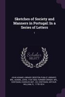 Sketches of Society and Manners in Portugal: In a Series of Letters: 1 1378282248 Book Cover