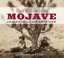 Gold and Silver in the Mojave: Images of a Last Frontier 0932653065 Book Cover