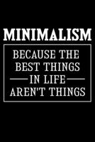 Minimalism Because The Best Things In Life Aren't Things: Lined A5 Notebook for Minimalist 1706130333 Book Cover