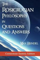 Rosicrucian Philosophy in Questions and Answers 0766146030 Book Cover