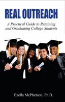 Real Outreach: A Practical Guide to Retaining and Graduating College Students 1737273101 Book Cover