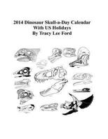 2014 Dinosaur Skull Day Calendar: Daily Dinosaur Skulls 1492881988 Book Cover