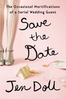 Save the Date: The Occasional Mortifications of a Serial Wedding Guest 159463386X Book Cover