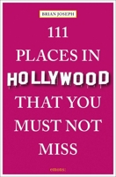 111 Places in Hollywood That You Must Not Miss 3740818190 Book Cover