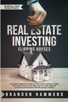 Real Estate Investing - Flipping Houses: Complete beginner's guide on how to Find, Finance, Rehab and Resell Homes in the Right Way for Profit. Build ... Proven Method (Building a Real Estate Empire) 195159519X Book Cover