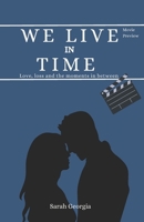 We live in time: Love, loss and the moments in between: A Comprehensive Movie Preview Analyzing the Film's Storytelling, Themes, Direction, and Cinematic Impact B0DRYKD3SQ Book Cover