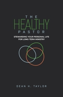 Healthy Pastor : Stewarding Your Personal Life for Long-Term Ministry 1960820095 Book Cover
