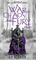 A War OF Chaos And Fury - Part 1 (The Levanthria Series) 1916671306 Book Cover