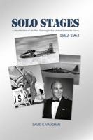 Solo Stages: A Recollection of Jet Pilot Training in the United States Air Force, 1962-1963 1480943932 Book Cover