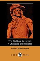 The Fighting Governor: A Chronicle of Frontenac 1514195089 Book Cover