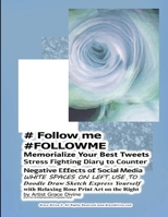 # Follow me #FOLLOWME Memorialize Your Best Tweets Stress Fighting Diary to Counter  Negative Effects of Social Media   WHITE SPACES ON LEFT USE TO  Doodle Draw Sketch Express Yourself 1697660835 Book Cover