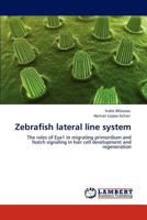 Zebrafish lateral line system: The roles of Eya1 in migrating primordium and Notch signaling in hair cell development and regeneration 3847347187 Book Cover