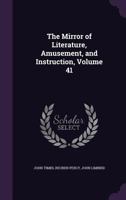 The Mirror of Literature, Amusement, and Instruction, Volume 41 1145971245 Book Cover