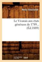 Le Vivarais Aux A(c)Tats Ga(c)Na(c)Raux de 1789 (A0/00d.1889) 2012572146 Book Cover