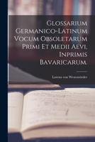 Glossarium Germanico-latinum Vocum Obsoletarum Primi Et Medii Aevi Inprimis Bavaricarum. Tomus Prior... 1017492301 Book Cover
