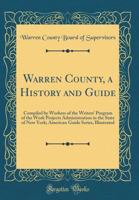 Warren County, a History and Guide: Compiled by Workers of the Writers' Program of the Work Projects Administration in the State of New York; American 0331662086 Book Cover