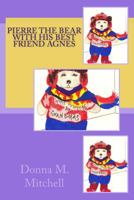 Pierre the Bear with His Best Friend Agnes 1522906681 Book Cover