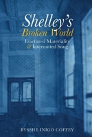 Shelley's Broken World: Fractured Materiality and Intermitted Song 1837644306 Book Cover
