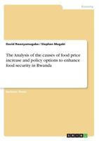 The Analysis of the causes of food price increase and policy options to enhance food security in Rwanda 366871603X Book Cover