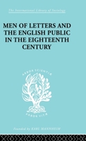 Men of Letters and the English Public in the 18th Century: 1600-1744, Dryden, Addison, Pope (International Library of Sociology) 0415176107 Book Cover