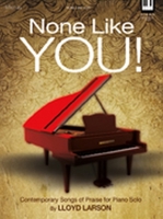 None Like You!: Contemporary Songs of Praise for Piano Solo 0834182564 Book Cover