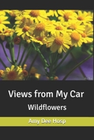 Views from My Car: Wildflowers 1706254539 Book Cover