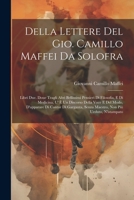 Della Lettere Del Gio. Camillo Maffei Da Solofra: Libri Due. Doue Tragli Altri Bellissimi Pensieri Di Filosofia, E Di Medicina, U' È Un Discorso Della 1021680052 Book Cover