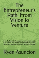 The Entrepreneur's Path: From Vision to Venture: A no-fluff guide for aspiring entrepreneurs to turn vision into a venture. Validate your idea, set smart goals, and launch with confidence. B0FLCTSQY8 Book Cover