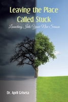 Leaving the Place Called Stuck: Launching into Your New Season 1685702120 Book Cover