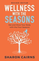 Wellness with the Seasons: Eating and Moving your Body with the Four Seasons 0648683850 Book Cover
