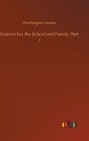 Science for the School and Family, Part 1 102248172X Book Cover
