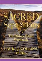 Sacred Separations: The Divorce Ritual Handbook 1466480785 Book Cover