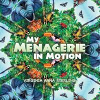 My Menagerie in Motion 1490809074 Book Cover