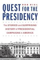 Quest for the Presidency: The Storied and Surprising History of Presidential Campaigns in America 1640122303 Book Cover